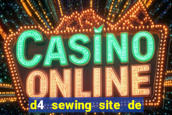 d4 sewing site de relacionamento login